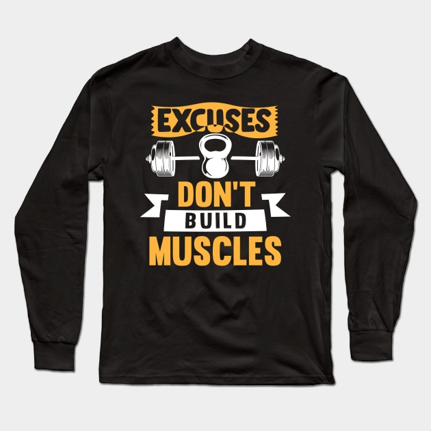 Excuses don't build muscle; gym; weights; bodybuilder; workout; CrossFit; fit; gym shirt; muscles; gains; power lifter; weight lifter; weight lifting; bar bell; training; gym addict; Long Sleeve T-Shirt by Be my good time